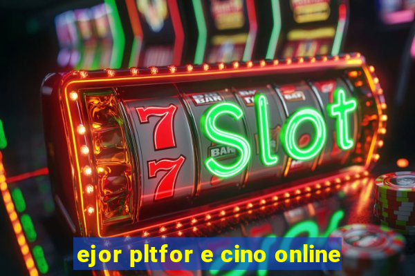 ejor pltfor e cino online